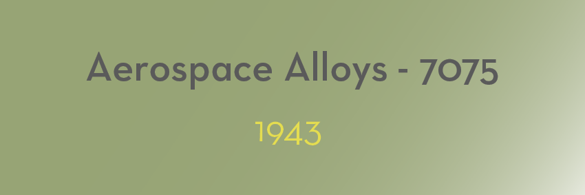 Text on a green gradient background reads "Aerospace Alloys - 7075" in large, dark gray font. Moments of history are captured below with "1943" written in smaller, yellow font, highlighting the significance of aluminium in aerospace advancements.