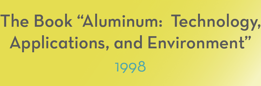Text on a yellow background reading, "The Book 'Aluminum: Technology, Applications, and Environment' 1998" in dark gray letters and "1998" in light blue below, capturing the pivotal moments in aluminium history.